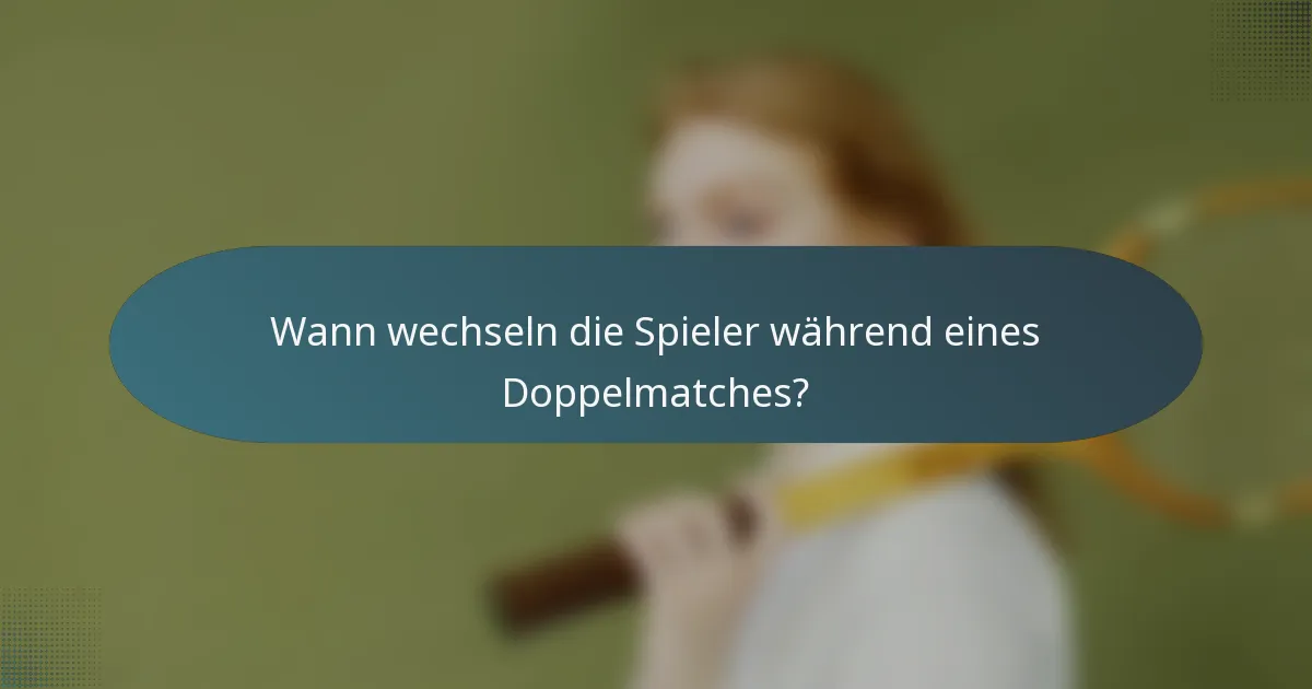 Wann wechseln die Spieler während eines Doppelmatches?