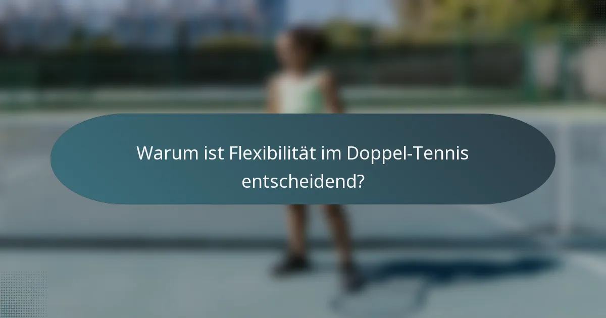 Warum ist Flexibilität im Doppel-Tennis entscheidend?
