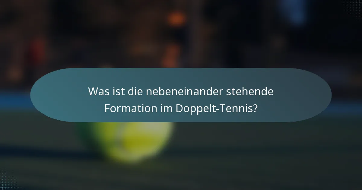 Was ist die nebeneinander stehende Formation im Doppelt-Tennis?