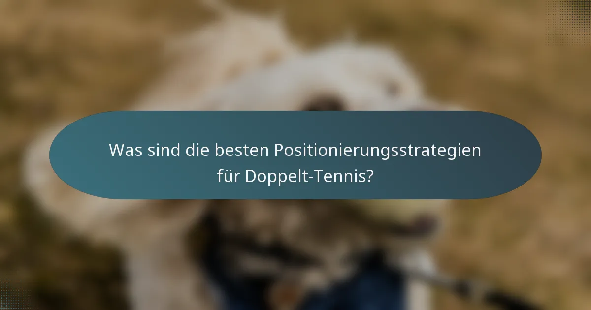 Was sind die besten Positionierungsstrategien für Doppelt-Tennis?