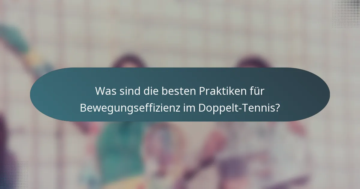 Was sind die besten Praktiken für Bewegungseffizienz im Doppelt-Tennis?