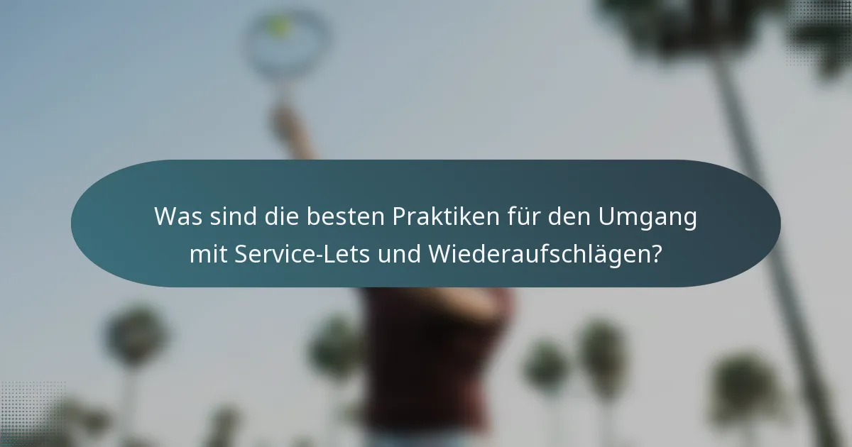 Was sind die besten Praktiken für den Umgang mit Service-Lets und Wiederaufschlägen?