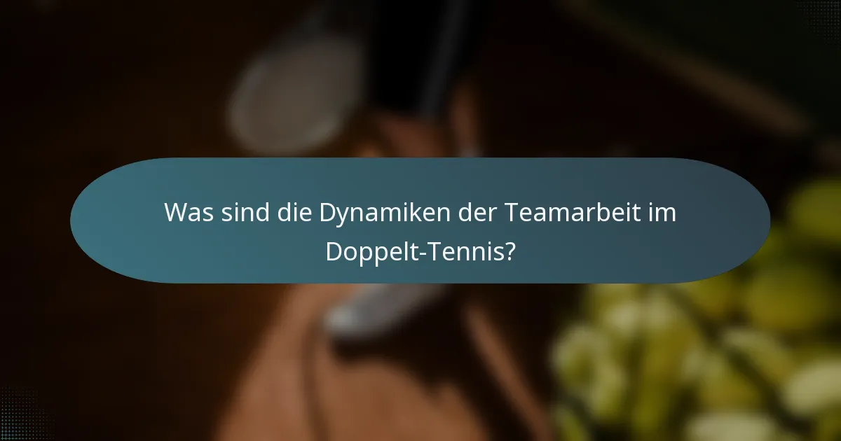 Was sind die Dynamiken der Teamarbeit im Doppelt-Tennis?