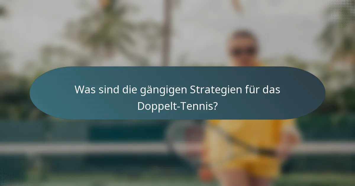 Was sind die gängigen Strategien für das Doppelt-Tennis?