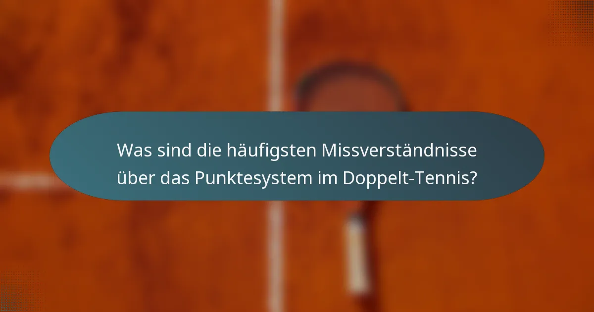 Was sind die häufigsten Missverständnisse über das Punktesystem im Doppelt-Tennis?