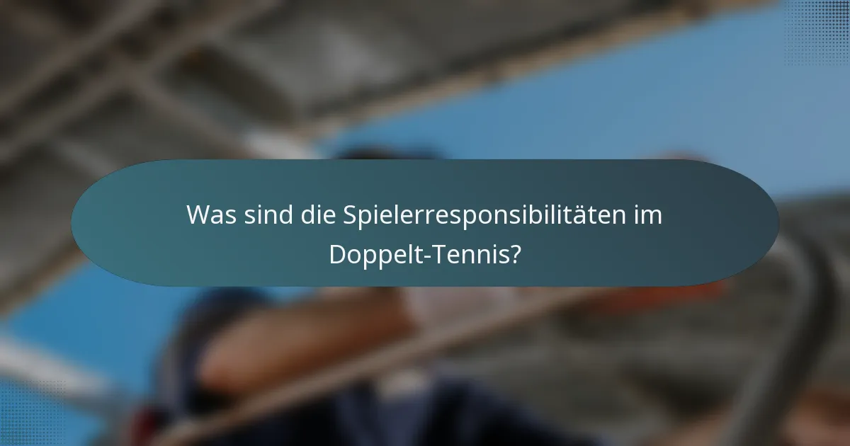 Was sind die Spielerresponsibilitäten im Doppelt-Tennis?