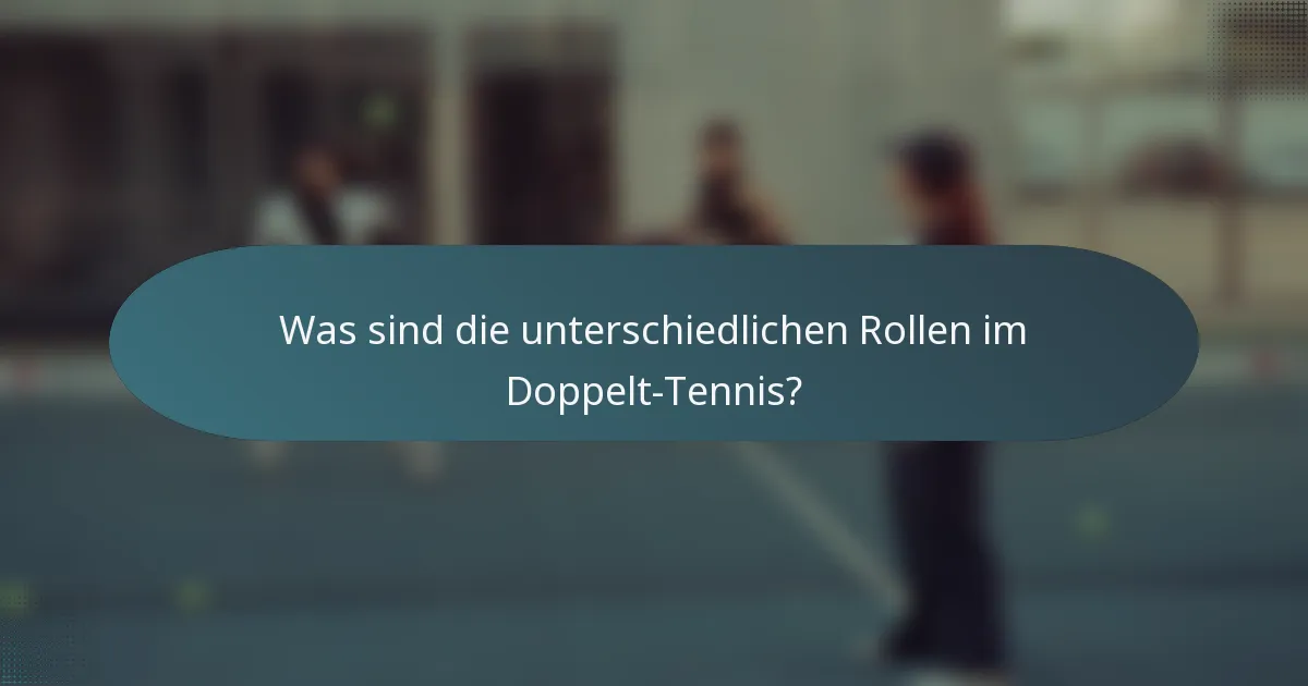 Was sind die unterschiedlichen Rollen im Doppelt-Tennis?