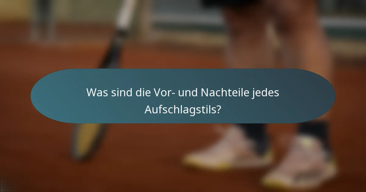 Was sind die Vor- und Nachteile jedes Aufschlagstils?