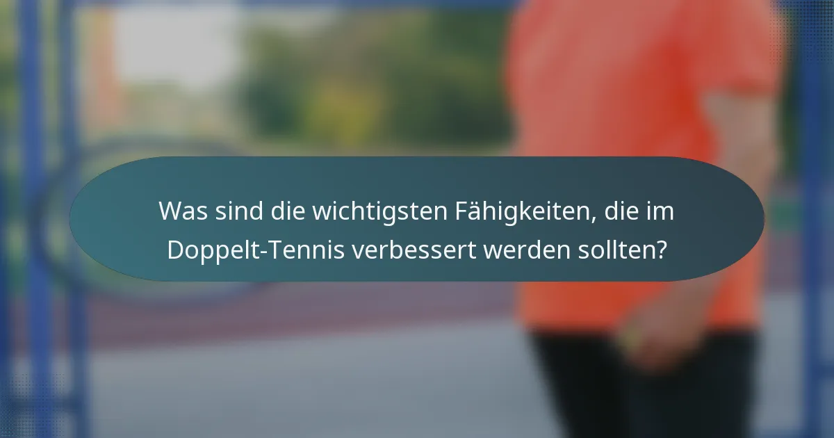 Was sind die wichtigsten Fähigkeiten, die im Doppelt-Tennis verbessert werden sollten?