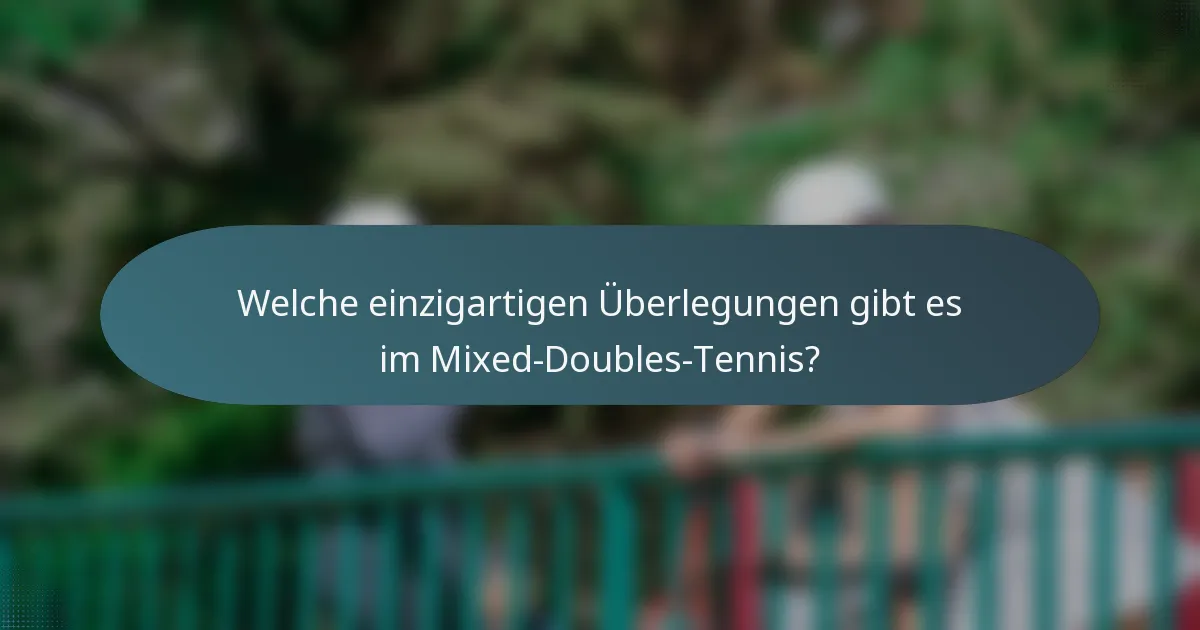 Welche einzigartigen Überlegungen gibt es im Mixed-Doubles-Tennis?