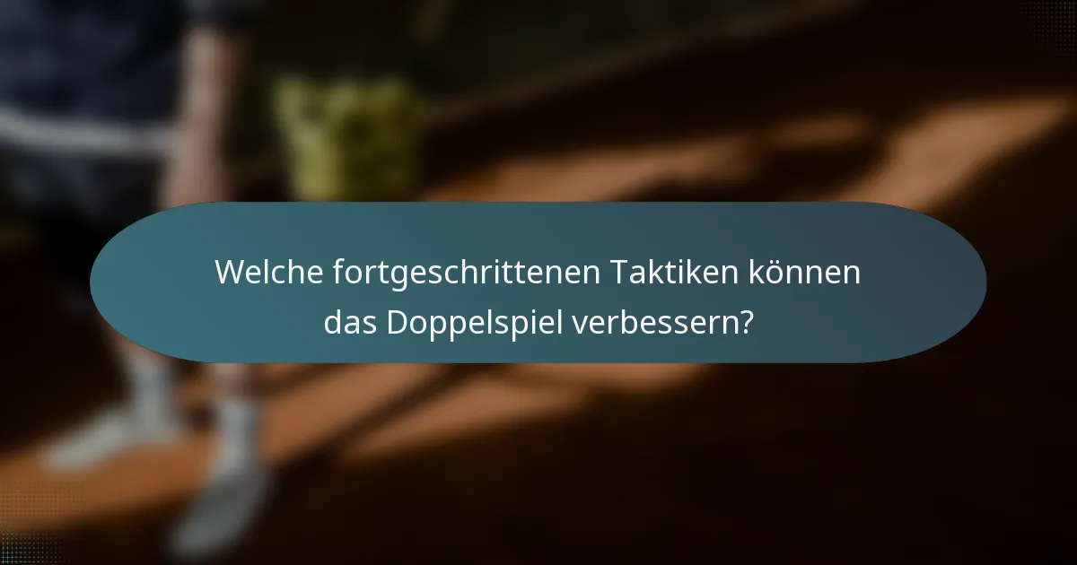 Welche fortgeschrittenen Taktiken können das Doppelspiel verbessern?