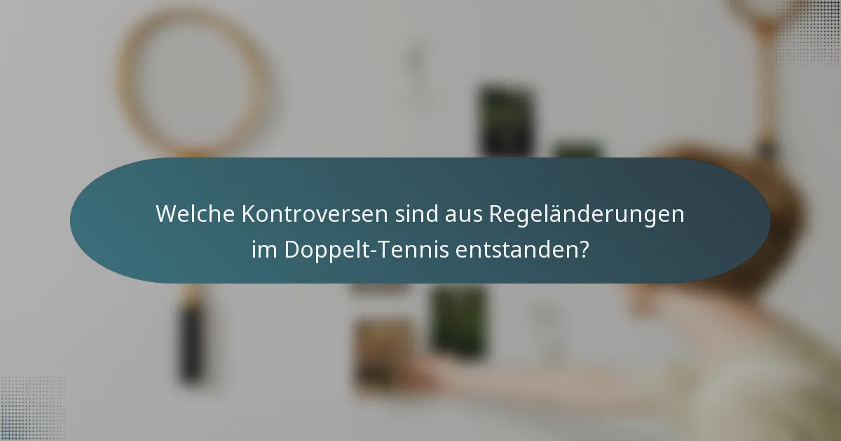 Welche Kontroversen sind aus Regeländerungen im Doppelt-Tennis entstanden?