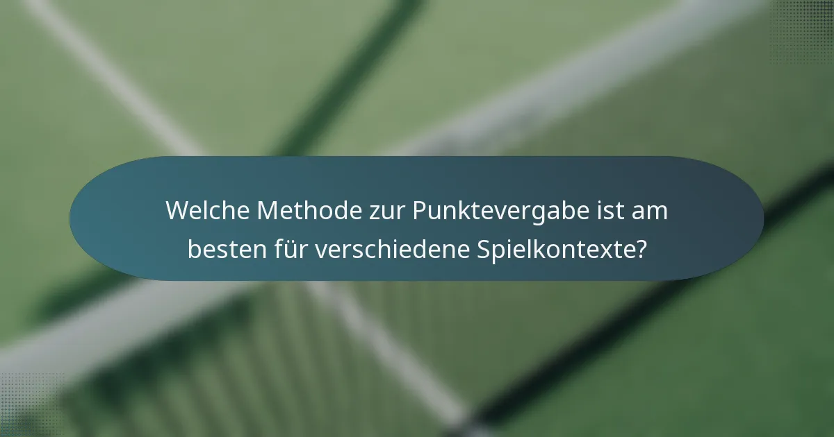 Welche Methode zur Punktevergabe ist am besten für verschiedene Spielkontexte?