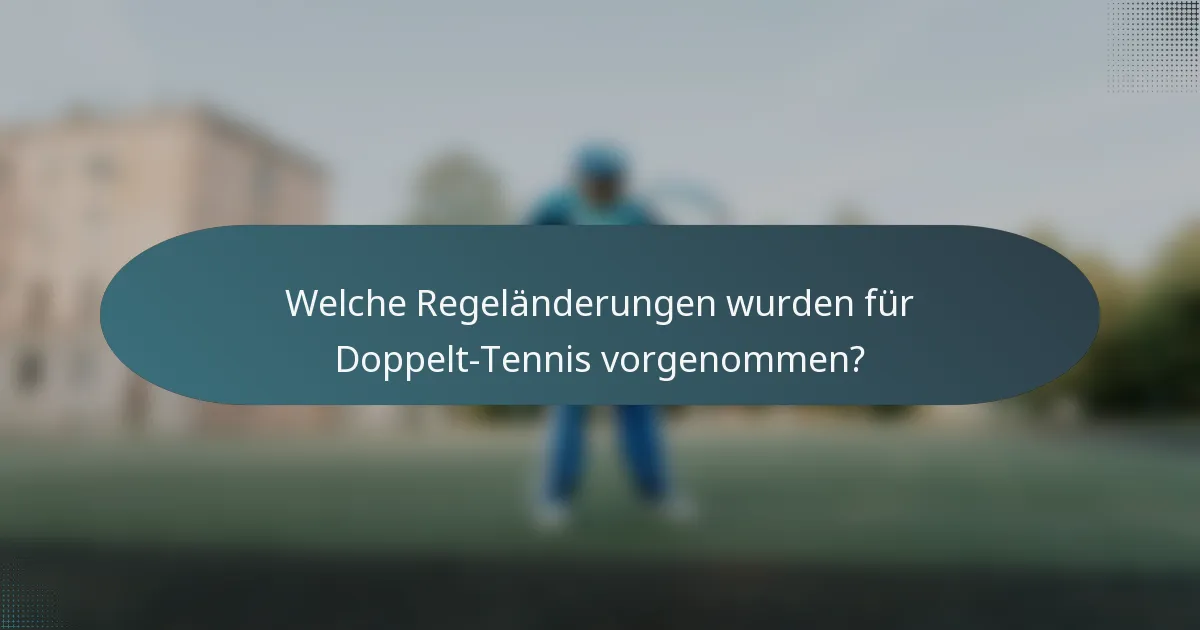 Welche Regeländerungen wurden für Doppelt-Tennis vorgenommen?