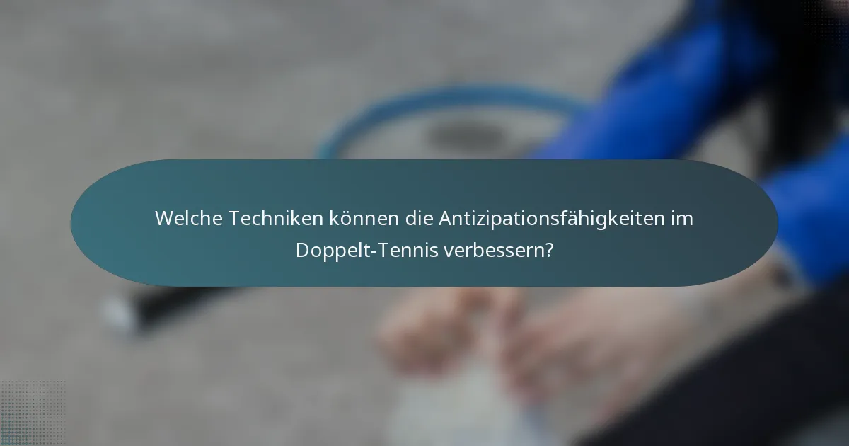Welche Techniken können die Antizipationsfähigkeiten im Doppelt-Tennis verbessern?