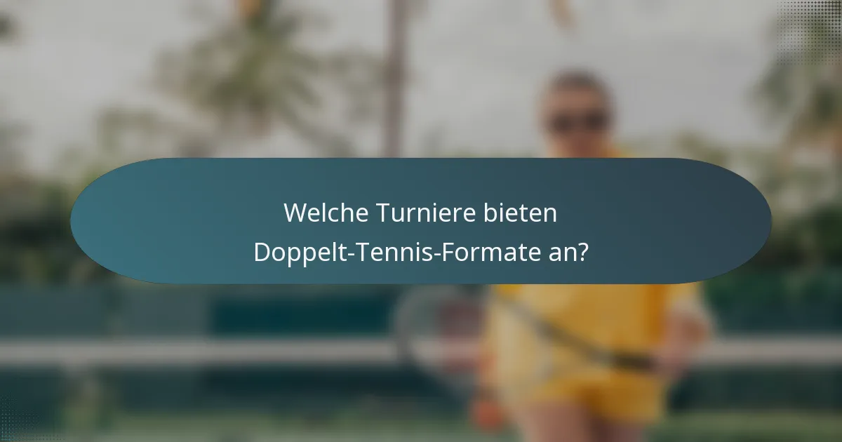 Welche Turniere bieten Doppelt-Tennis-Formate an?