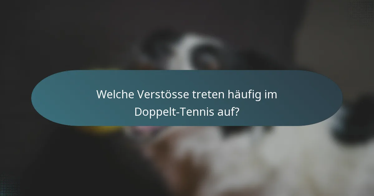 Welche Verstösse treten häufig im Doppelt-Tennis auf?