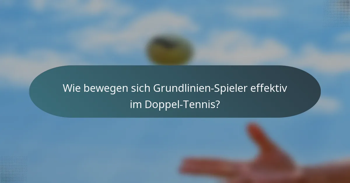 Wie bewegen sich Grundlinien-Spieler effektiv im Doppel-Tennis?