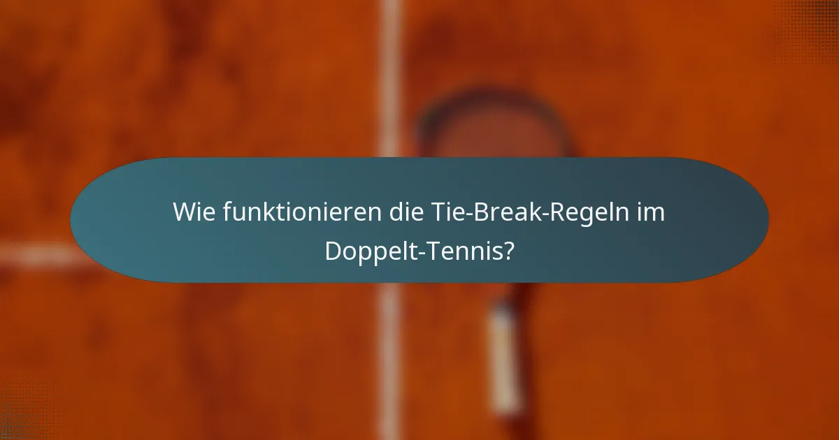 Wie funktionieren die Tie-Break-Regeln im Doppelt-Tennis?