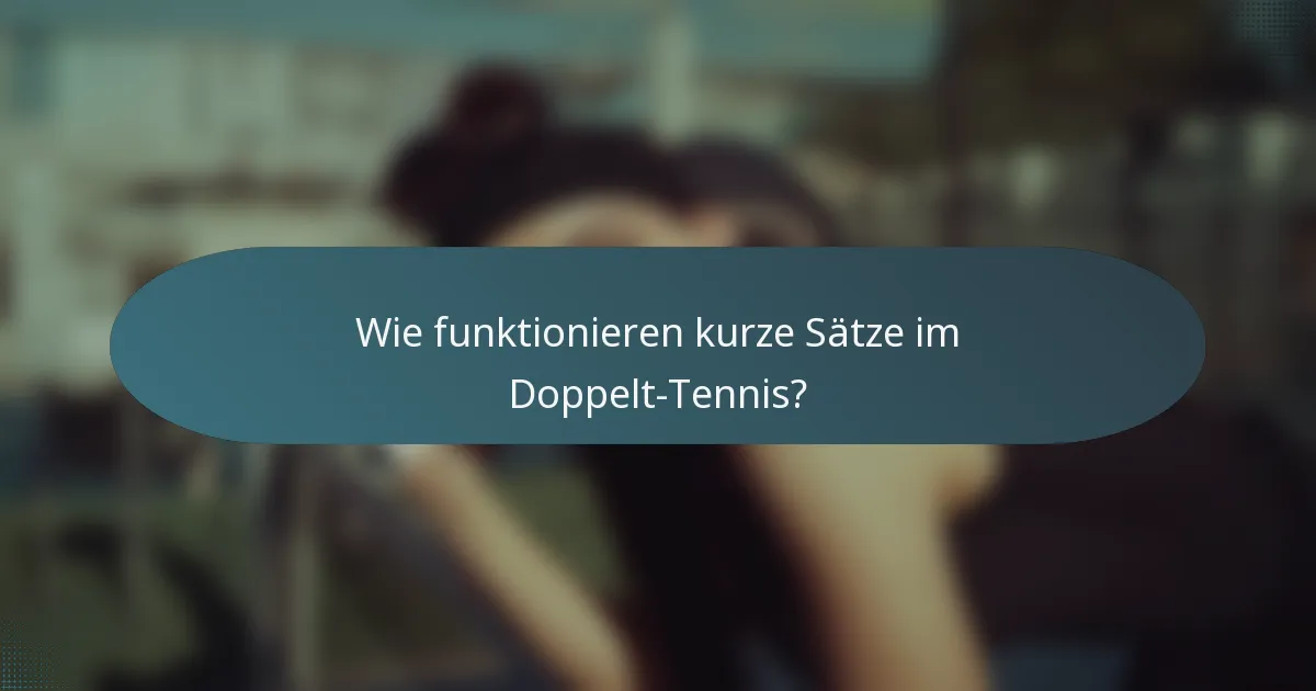Wie funktionieren kurze Sätze im Doppelt-Tennis?