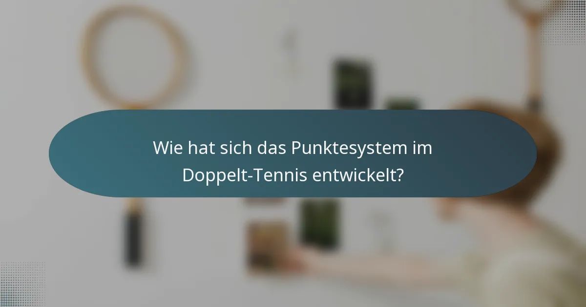Wie hat sich das Punktesystem im Doppelt-Tennis entwickelt?