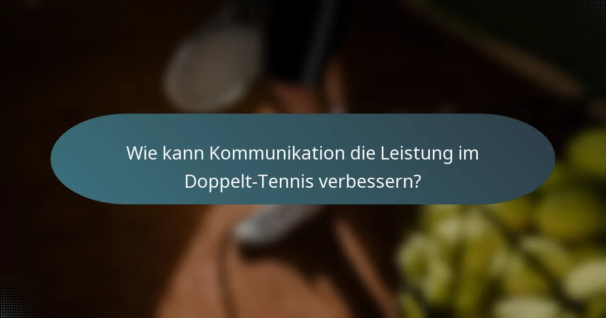 Wie kann Kommunikation die Leistung im Doppelt-Tennis verbessern?