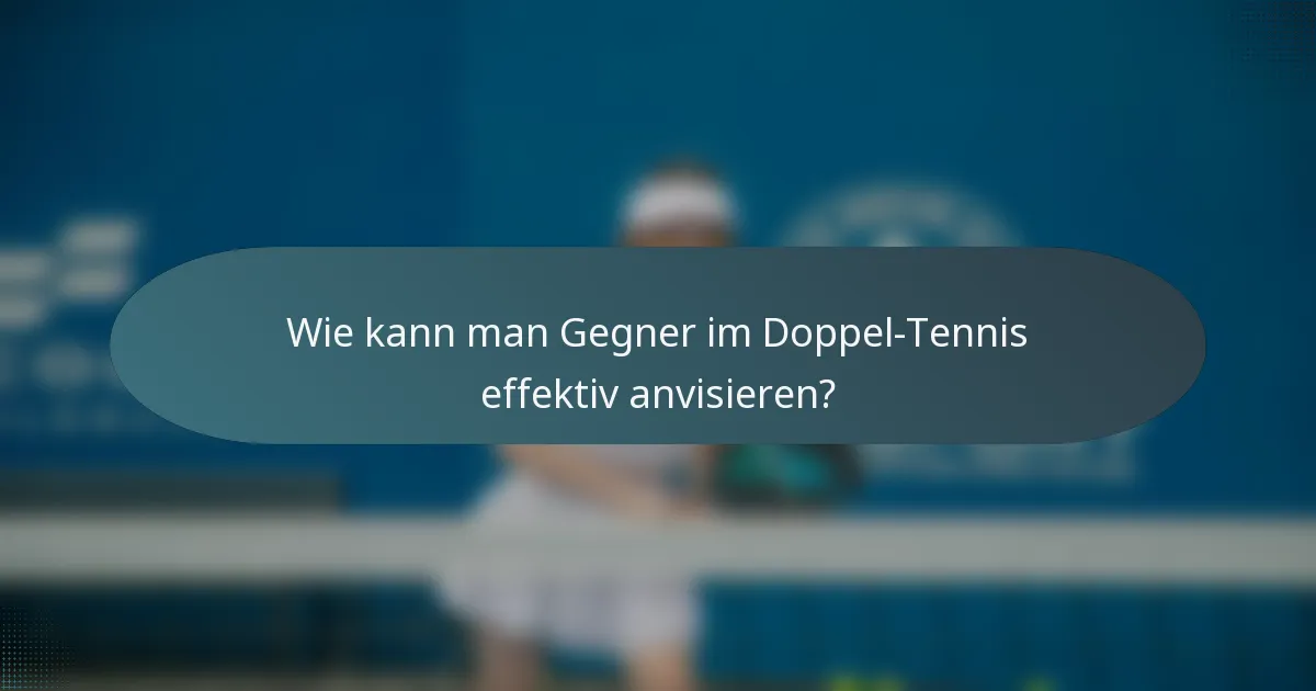 Wie kann man Gegner im Doppel-Tennis effektiv anvisieren?