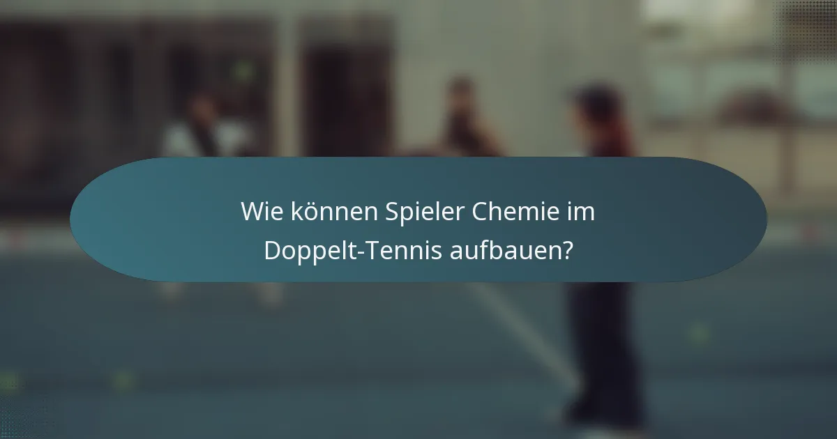 Wie können Spieler Chemie im Doppelt-Tennis aufbauen?