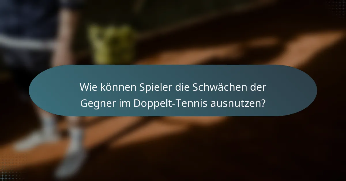 Wie können Spieler die Schwächen der Gegner im Doppelt-Tennis ausnutzen?