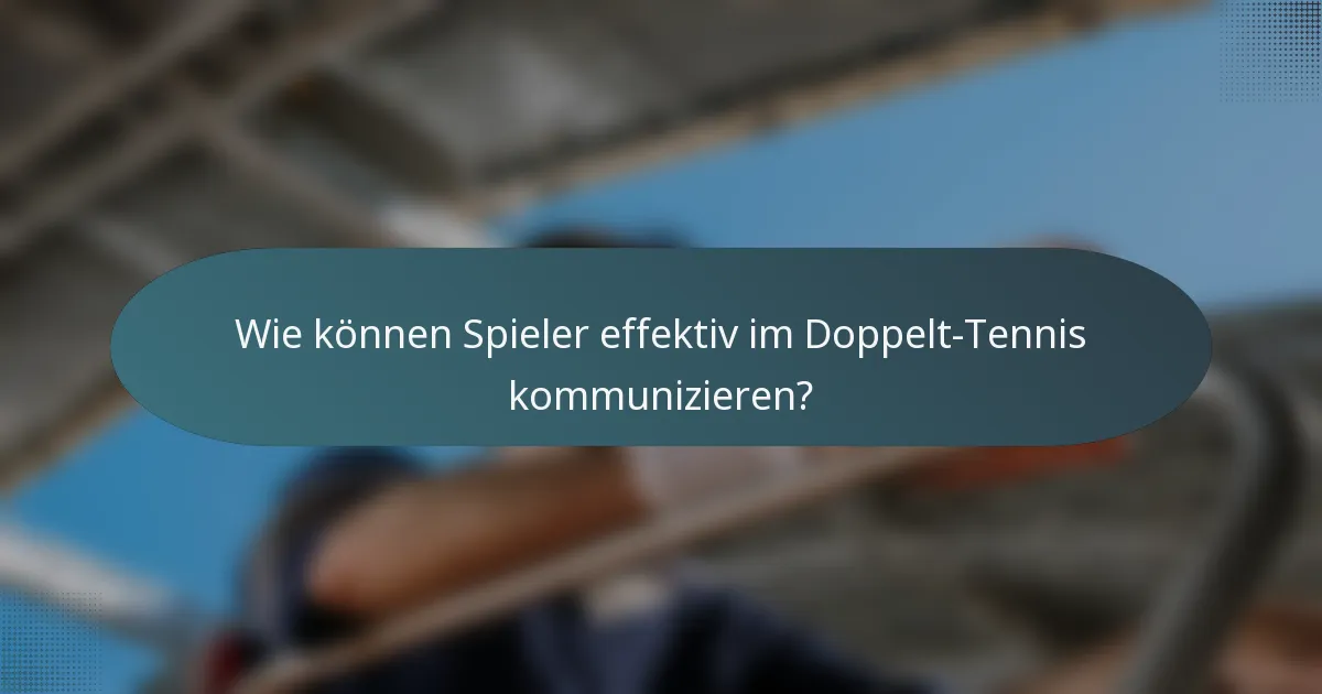Wie können Spieler effektiv im Doppelt-Tennis kommunizieren?