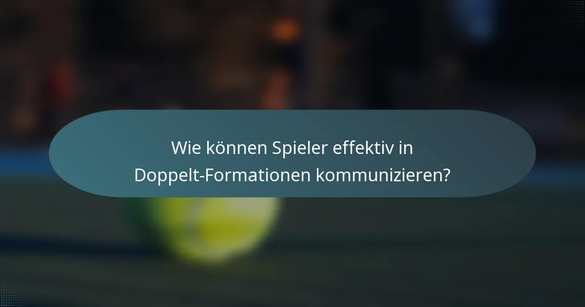 Wie können Spieler effektiv in Doppelt-Formationen kommunizieren?