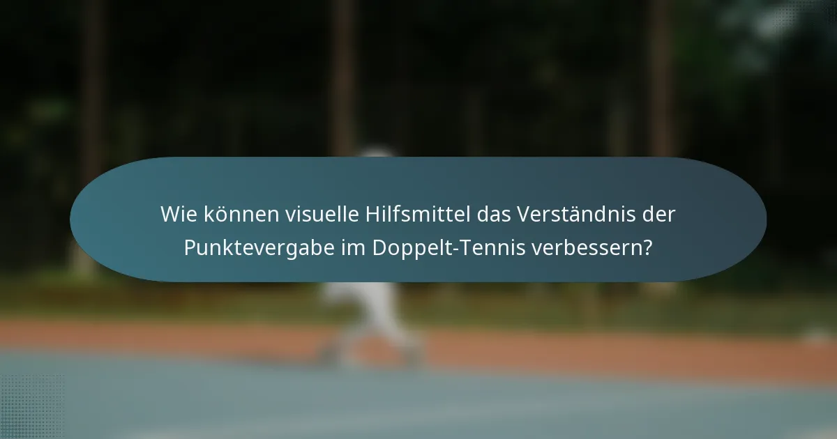 Wie können visuelle Hilfsmittel das Verständnis der Punktevergabe im Doppelt-Tennis verbessern?