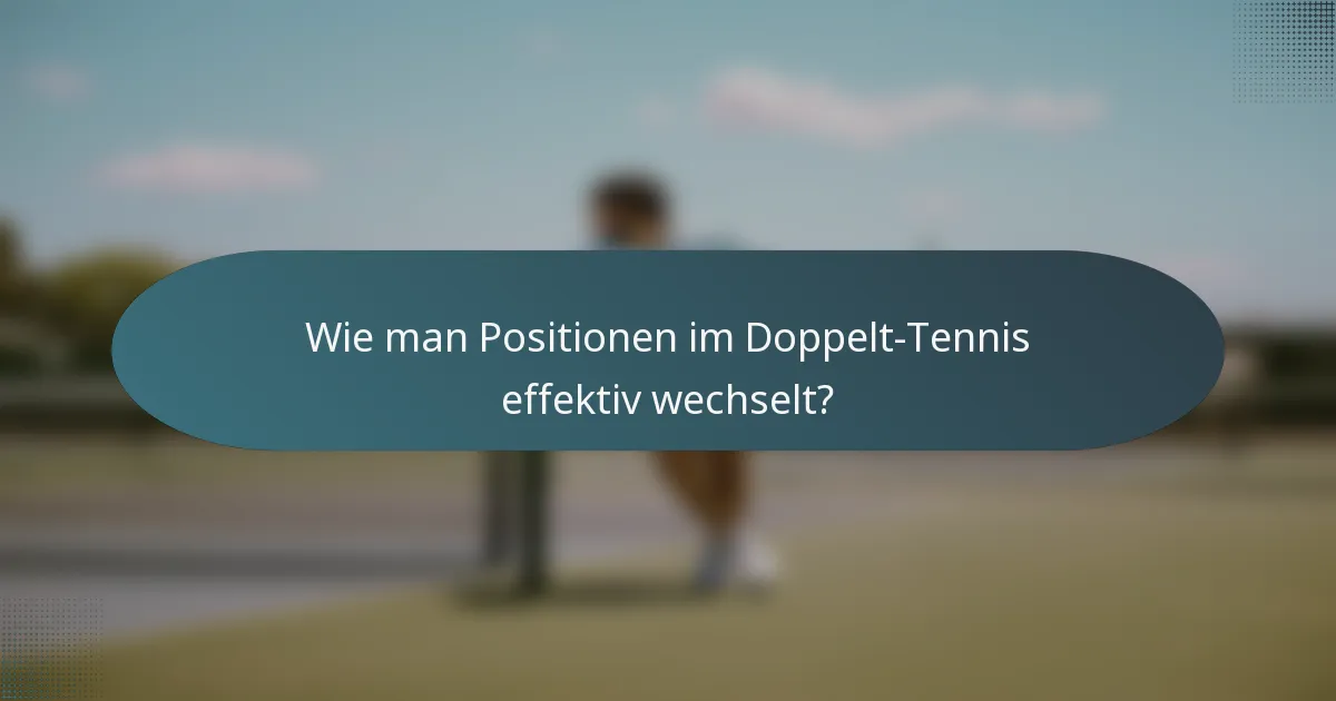 Wie man Positionen im Doppelt-Tennis effektiv wechselt?