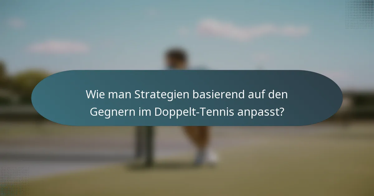 Wie man Strategien basierend auf den Gegnern im Doppelt-Tennis anpasst?