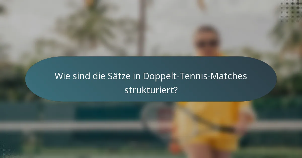 Wie sind die Sätze in Doppelt-Tennis-Matches strukturiert?