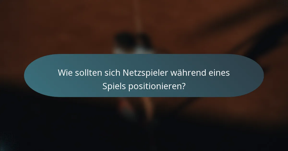 Wie sollten sich Netzspieler während eines Spiels positionieren?