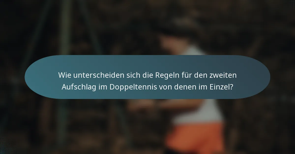 Wie unterscheiden sich die Regeln für den zweiten Aufschlag im Doppeltennis von denen im Einzel?