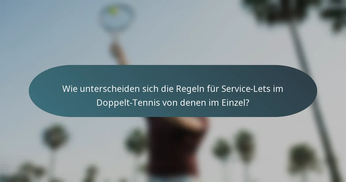 Wie unterscheiden sich die Regeln für Service-Lets im Doppelt-Tennis von denen im Einzel?