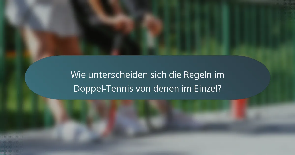 Wie unterscheiden sich die Regeln im Doppel-Tennis von denen im Einzel?