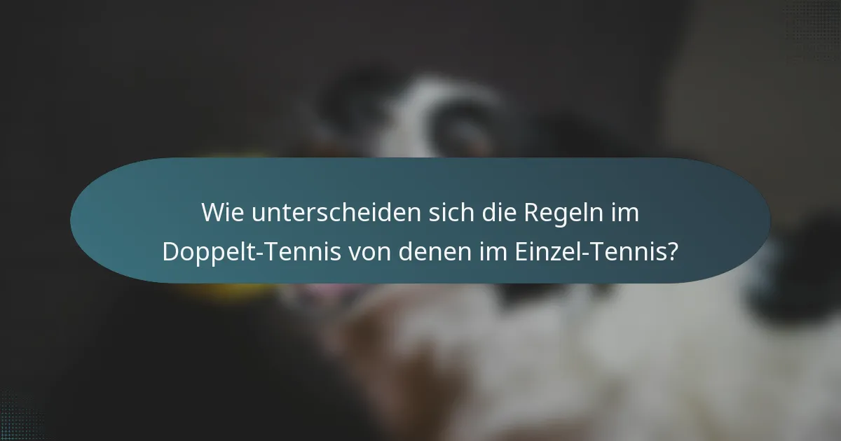 Wie unterscheiden sich die Regeln im Doppelt-Tennis von denen im Einzel-Tennis?