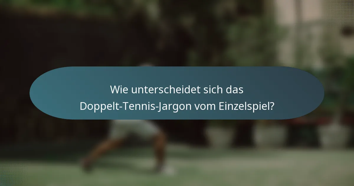 Wie unterscheidet sich das Doppelt-Tennis-Jargon vom Einzelspiel?