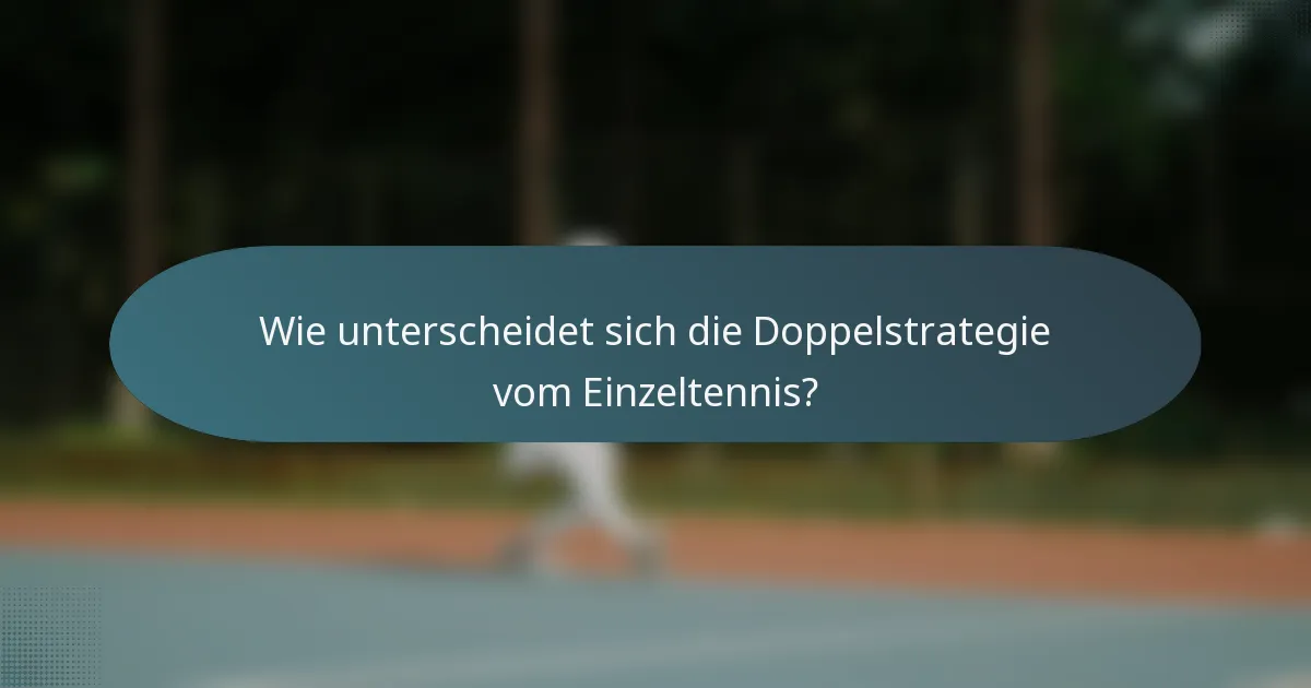 Wie unterscheidet sich die Doppelstrategie vom Einzeltennis?