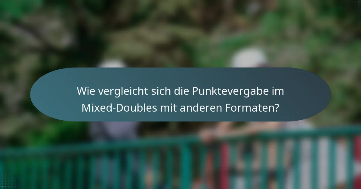 Wie vergleicht sich die Punktevergabe im Mixed-Doubles mit anderen Formaten?