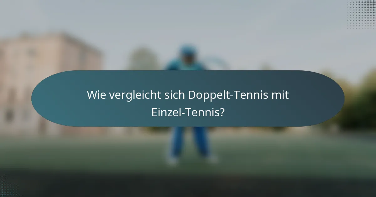 Wie vergleicht sich Doppelt-Tennis mit Einzel-Tennis?