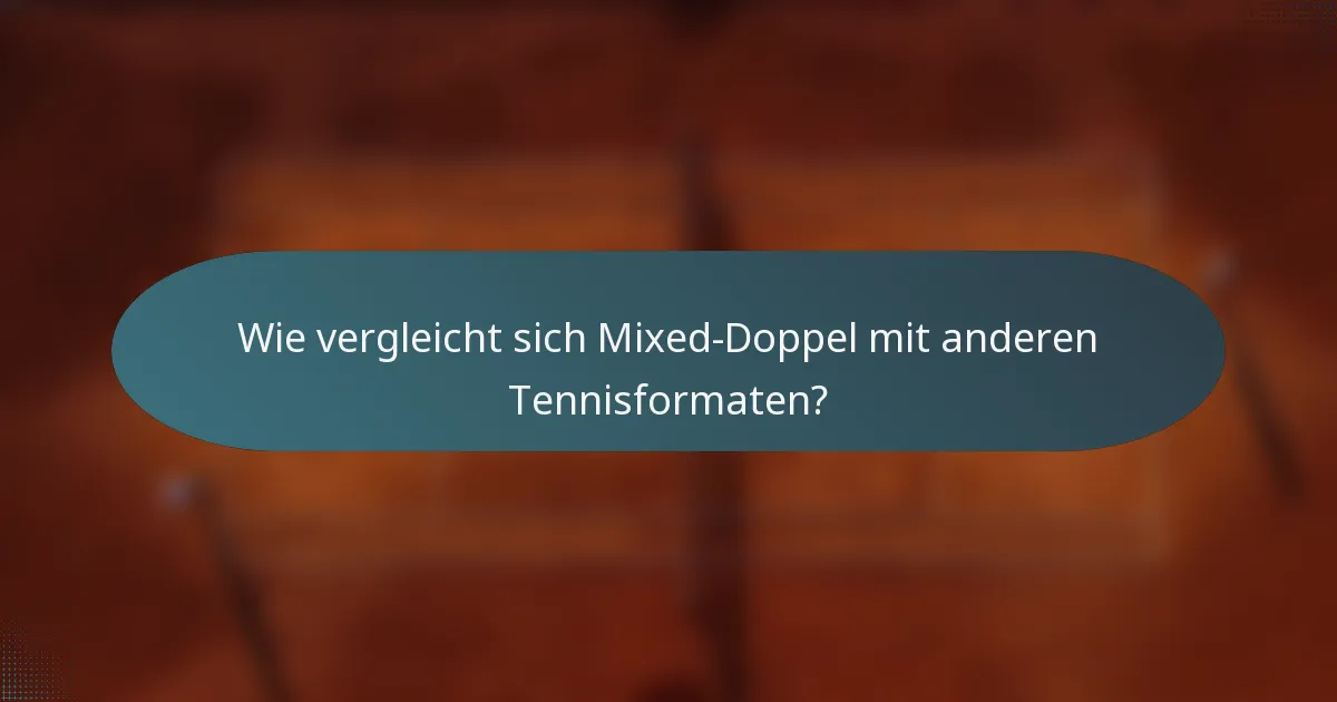 Wie vergleicht sich Mixed-Doppel mit anderen Tennisformaten?