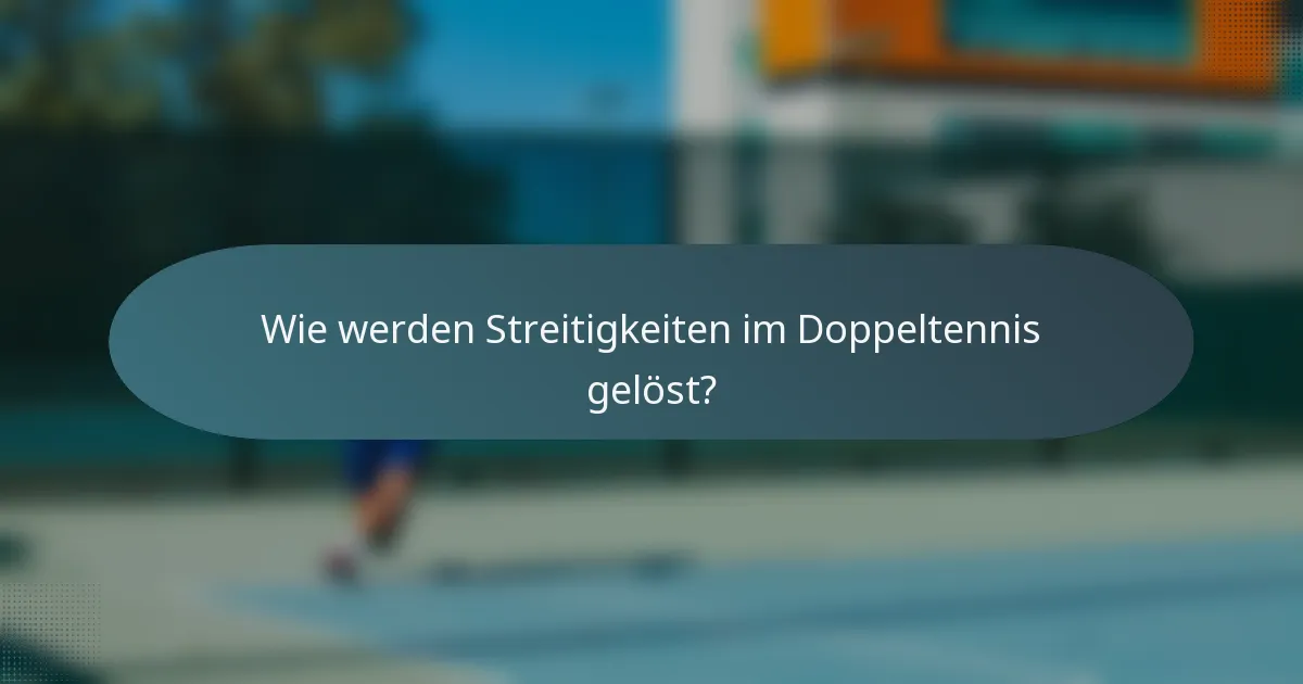 Wie werden Streitigkeiten im Doppeltennis gelöst?