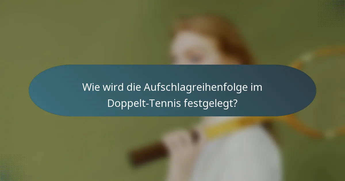 Wie wird die Aufschlagreihenfolge im Doppelt-Tennis festgelegt?